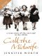 [The Midwife Trilogy 01] • Call The Midwife · A True Story Of The East End In The 1950S